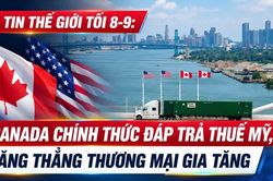 Tin thế giới tối 8-9: Canada chính thức đáp trả thuế Mỹ, căng thẳng thương mại gia tăng