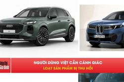 Người tiêu dùng Việt cần cảnh giác với loạt sản phẩm bị thu hồi