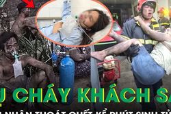 Nạn nhân thoát chết vụ cháy khách sạn kể phút sinh tử 'tôi tưởng sẽ chết rồi'