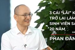 3 cái 'lãi' của diễn giả Phan Đăng khi trở lại làm sinh viên chính quy sau 20 năm