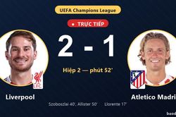TRỰC TIẾPTrực tiếp Liverpool vs Atletico Madrid: Liverpool vượt lên dẫn trước