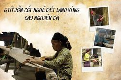 Đánh thức di sản vùng biên viễn:Kỳ 1 - Giữ hồn cốt nghề dệt vải lanh trong nếp sống người Mông