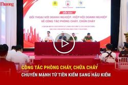 Công tác phòng cháy, chữa cháy chuyển mạnh từ tiền kiểm sang hậu kiểm