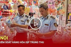 Hà Nội siết kiểm soát hàng hóa dịp Trung thu