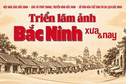 Triển lãm ảnh “Bắc Ninh xưa và nay”