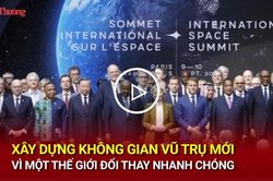 Xây dựng không gian vũ trụ mới vì một thế giới đổi thay nhanh chóng