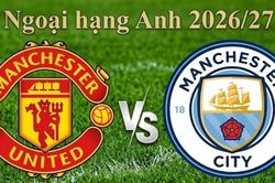 Nhận định, dự đoán trận đấu MU vs Man City: Derby thành Manchester đầy kịch tính