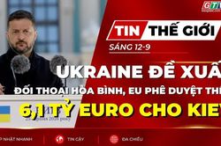 Tin thế giới ngày 12-9: Ukraine đề xuất đối thoại hòa bình, EU phê duyệt thêm 6,1 tỷ Euro cho Kiev