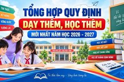Tổng hợp quy định dạy thêm, học thêm mới nhất năm học 2026 - 2027