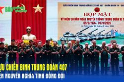 Cựu chiến binh Trung đoàn 407: Vẹn nguyên nghĩa tình đồng đội