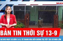 Bản tin thời sự 13-9: Áp thấp nhiệt đới áp sát, dự báo miền Trung tiếp tục có mưa lớn