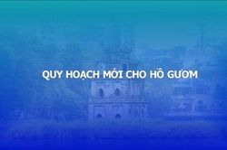 Quy hoạch Hồ Gươm: Cân bằng giữa bảo tồn và phát triển