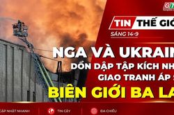 Tin thế giới ngày 14-9: Nga và Ukraine dồn dập tập kích nhau, giao tranh áp sát biên giới Ba Lan