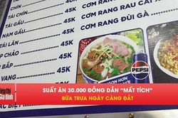 Cơm, bún 30.000 đồng dần biến mất, người dân phải đổi cách ăn