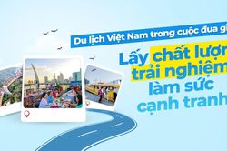 Du lịch Việt Nam trong cuộc đua giá trị: Lấy chất lượng trải nghiệm làm sức cạnh tranh