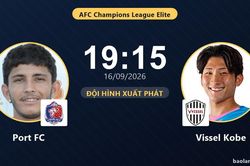 TRỰC TIẾPTrực tiếp Port FC vs Vissel Kobe: Đội hình xuất phát