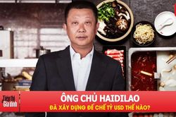 Không biết nấu lẩu, ông chủ Haidilao đã xây dựng đế chế tỷ USD thế nào?
