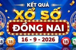 XSDN 16/9 - Trực tiếp kết quả xổ số Đồng Nai hôm nay 16/9/2026