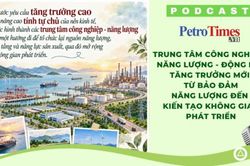 [PODCAST] Từ bảo đảm năng lượng đến kiến tạo không gian phát triển