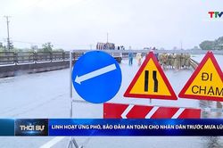 Bản tin Thời sự tối 17/9/2026: Linh hoạt ứng phó, đảm bảo an toàn cho Nhân dân trước mưa lũ