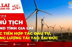 Toàn cảnh Gia Lai 24h: Chủ tịch UBND tỉnh Gia Lai xúc tiến hợp tác đầu tư, năng lượng tái tạo tại Đức