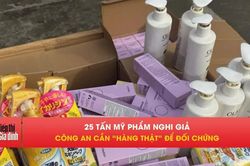 Vụ 25 tấn mỹ phẩm giả: Công an truy tìm hàng thật để đối chứng