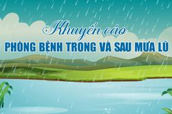 Khuyến cáo phòng bệnh trong và sau mưa lũ