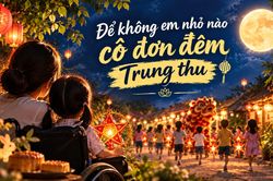 Podcast: Để không em nhỏ nào cô đơn đêm Trung thu