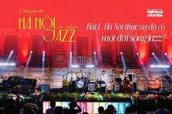 'Hà Nội và nhạc Jazz' - Bài 1: Hà Nội thực sự đã có một đời sống jazz?