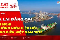 To&agrave;n cảnh Gia Lai 24h: Gia Lai đăng cai Hội nghị thường ni&ecirc;n Hiệp hội Cảng biển Việt Nam 2026