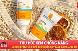 Kem chống nắng La Roche-Posay bị thu hồi vì chỉ số chống nắng SPF bằng 0, sự thật là gì?