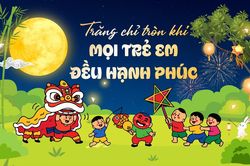 Trăng chỉ tròn khi mọi trẻ em đều hạnh phúc