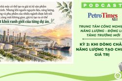 [PODCAST] Khi dòng chảy năng lượng tạo chuỗi giá trị