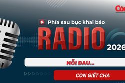 Radio Phía sau bục khai báo: Nỗi đau... con giết cha