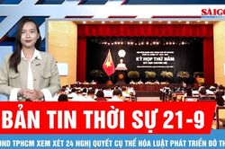 Bản tin thời sự ngày 21-9: HĐND TPHCM xem xét 24 nghị quyết cụ thể hóa Luật Phát triển đô thị
