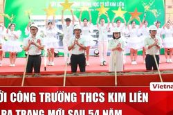 Từ mái trường 54 năm tuổi đến diện mạo mới của Trường THCS Kim Liên