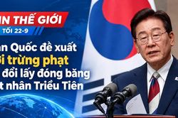 Tin thế giới tối 22-9: Hàn Quốc đề xuất nới trừng phạt để đổi lấy đóng băng hạt nhân Triều Tiên