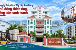 Công ty Cổ phần Xây lắp An Giang: Chủ động thích ứng, nâng sức cạnh tranh
