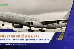 Quân sự thế giới hôm nay, 23-9: Anh hỗ trợ máy bay tiếp nhiên liệu Voyager cho Saudi Arabia