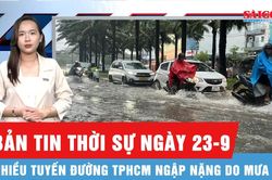 Bản tin thời sự ngày 23-9: Mưa lớn, nhiều tuyến đường TPHCM ngập nặng