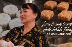 Lưu trăng trong chiếc bánh Trung Thu để hồn nghề còn mãi