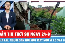 Bản tin thời sự ngày 24-9: Thấp thỏm lo sạt lở núi do mưa lớn kéo dài
