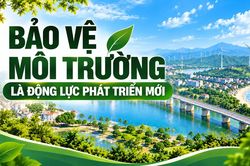 Bảo vệ môi trường là động lực phát triển mới