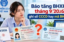 Báo tăng BHXH tháng 9/2026 ghi số CCCD hay mã BHXH?