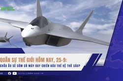 Quân sự thế giới hôm nay, 25-9: Châu Âu sẽ sớm có máy bay chiến đấu thế hệ thứ sáu?