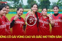 Gia Lai: Những cô gái vùng cao và giấc mơ trên sân cỏ