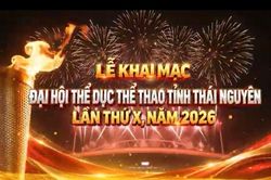 Đại hội Thể dục Thể thao tỉnh Thái Nguyên lần thứ X sẽ khai mạc vào lúc 20h00, ngày 26-9