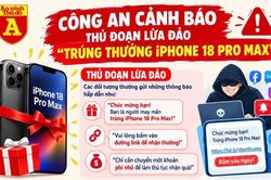 Cảnh báo chiêu trò lừa đảo 'trúng thưởng iphone 18 pro max'