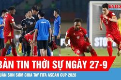 Bản tin thời sự ngày 27-9: Xuân Son bật khóc, sớm chia tay FIFA ASEAN Cup 2026