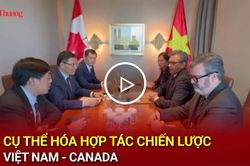 Cụ thể hóa hợp tác chiến lược Việt Nam - Canada